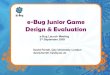 e-Bug Junior Game Design & Evaluation › partners › meetings › London 2009... · 2012-07-09 · e-Bug Junior Game Design & Evaluation David Farrell, City University London david.farrell.1@city.ac.uk