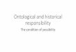 Ontological and historical responsibility · responsibility as far as it is a result of decision Their decisions or at least some of them, properly “historical choices”, presuppose