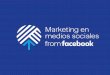 Marketing en medios sociales - Digital Skills from Facebook · 2018-05-30 · Creación de una página de Facebook, incluidos los ajustes de privacidad y seguridad. Especificación