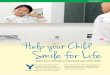 Oral Health 23...Oral Health 23 Help your Child Teach your child tips to take good care of his teeth Smile for Life Y our baby’s first teeth begin to appear when he is about 6 months