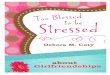 Too Blessed to be Stresseddeboracoty.com/wp-content/uploads/2016/11/Too-Blessed-to... Debora Coty - 2 Too Blessed to be Stressed About Girlfriendships Biblical truth gift-wrapped in