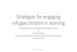 Strategies for engaging refugee children in learning · Strategies for engaging refugee children in learning A CLOSER LOOK AT THE COMMUNITY THAT EDUCATES A CHILD by Dr. Sentsetsa