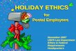 Holiday Ethics for Postal Employees, USPS Law Dept [12/07]nalcbayarea.com/resources/Holiday Ethics For Postal... · 2008-11-23 · Gift Guidelines During the holiday season, Postal