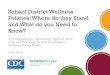 School District Wellness Policies: Where do they …...School District Wellness Policies: Where do they Stand and What do you Need to Know? A Presentation to Accompany the Fall, 2014