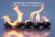 Igniting Innovation · 2017-05-19 · Igniting Innovation Building a Culture of Collaboration future ... > Presented Social Media Findings to Marketing Team > Drafted Goals for Reed’s