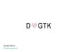 D GTKdconf.org/2017/talks/nunn.pdf · 2020-06-05 · Python Very popular choice for writing GTK applications (Lollypop, Terminator, etc..) PyGObject provides the GTK language bindings