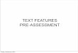 TEXT FEATURES PRE-ASSESSMENT - Warren … › userfiles › 3351 › Classes › 114455...TEXT FEATURES PRE-ASSESSMENT Friday, February 8, 2013 Special text 1. What text feature is