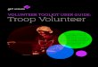 VOLUNTEER TOOLKIT USER GUIDE: Troop Volunteer VOLUNTEER TOOLKIT USER GUIDE: Troop Volunteer MY TROOP