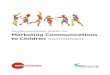 Implementation Guide for Marketing Communications · The policy covers marketing communications directed to children under 12 years in TV and print, third-party internet and company-owned