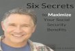 to Maximize Your Social Security Six Secrets Benefitsabovethecanopy.us/.../05/...to-Maximize-Your-Social-Security-Benefits… · Six Secrets to Maximize Your Social Security Benefits