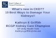 What’s new in CKD?? 10 Best Ways to Damage Your Kidneys ... · 10 Tips for Healthy Kidneys 1. Have a healthy non smoking lifestyle 2. Don’t get fat and diabetes 3. Don’t get