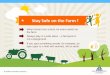 Stay Safe on the Farm€¦ · Many children have been hurt on vehicles. Play in a secure area ... quad bikes or similar machines. Farm Animals Watch out for farm animals. Remember