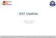 GST Update - Kar · •A dispute resolution cum amnesty scheme for resolution and settlement of legacy cases. •covers past disputes of taxes which have got subsumed in GST namely