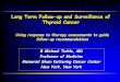 Long Term Follow-up and Surveillance of Thyroid Cancer€¦ · Long Term Follow-up and Surveillance of Thyroid Cancer R Michael Tuttle, MD Professor of Medicine Memorial Sloan Kettering