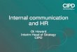 Internal communication and HR€¦ · internal communities, and the connections with an organisation’s communication strategy •Encourage transparency in decision-making and communication