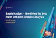 Spatial Analyst - Identifying the Best Paths with Cost Distance Analysis · 2018-07-31 · Two step process for performing cost distance analysis •Cost Distance tool-Input-Sources