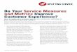 Do Your Service Measures and Metrics Improve Customer ... · Do Your Service Measures and Metrics Improve Customer Experience? How to make your surveys and service measures uplifting
