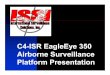 C4-ISR EagleEye 350 Airborne Surveillance Platform ... · Platform Presentation. C4-ISR Multi-Mission Maritime Patrol Aerial Surveillance Platform 11/23/2012 EagleEye 350. 11/23/2012