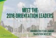 MEET THE 2016 ORIENTATION LEADERS€¦ · We are excited to introduce you to the 2016 team of Orientation leaders. Working in 7 key positions, these leaders are trained on a shared