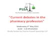 The Pharmacy Law and Ethics Association Current debates in ... Annual Seminar 2016 (… · The Pharmacy Law and Ethics Association Wednesday 4th May 2016 10.00 ‐3.45 #PLEA2016 Kindly