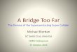 A Bridge Too Far - Indico · 2018-11-20 · Tunnel Visions The Rise and Fall of the Superconducting Super Collider by Michael Riordan, Lillian Hoddeson and Adrienne W. Kolb Published
