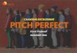CHANGING RECRUITMENT PITCH PERFECT Perfect... · PITCH PERFECT? Pitch Perfect is a unique recruiting event where 15 selected candidates are given 3 minutes each to pitch in front