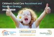 Children’s Social Care Recruitment and Retention Strategy · recruitment and retention. The strategy has been developed via a Recruitment and Retention Task Group under the leadership