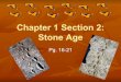 Chapter 1 Section 2: Stone Age - RED 6wvmsred6.weebly.com › uploads › 8 › 6 › 9 › 3 › 8693332 › ... · Stone Age Hunting & Gathering Stone Age = Earliest period of human