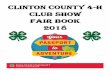 Clinton County 4-H Club Show Fair Book 2018...Chuck Goddard Linda Lamp Brian Schmidt Iowa State University Extension & Outreach Clinton County Extension Staff Regional Director: Jeff
