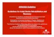 AHA/ASA Guideline Guidelines for Adult Stroke ...professional.heart.org/idc/groups/ahamah-public/... · • Despite these advances, more than 2/3 of stroke survivors receive rehabilitation