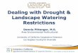Dealing with Drought & Landscape Watering …Dealing with Drought & Landscape Watering Restrictions Dennis Pittenger, M.S. Area Environmental Horticulturist University of California