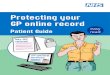 Protecting your GP online record · 8 Protecting your GP online record When this service becomes available, you will need to ask your surgery to let the person you choose see your