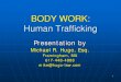 BODY WORK: Human Trafficking - mahb.orgWhat is Human Trafficking? Human trafficking is the trade of humans, most commonly for the purpose of forced labor, sexual slavery, or commercial