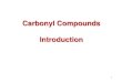 Carbonyl Compounds Introduction - Moodle@Units · 2017-12-18 · •Carbonyl carbons 2are sp hybridized, trigonal planar, and have bond angles that are ~1200. Introduction •The
