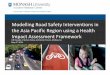 Modelling Road Safety Interventions in the Asia …...Modelling Road Safety Interventions in the Asia Pacific Region using a Health Impact Assessment Framework UN Decade of Action
