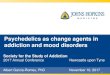 Psychedelics as change agents in addiction and mood disorders · 2019-05-16 · Psychedelics as change agents in addiction and mood disorders Society for the Study of Addiction 2017
