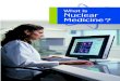 What is Nuclear Medicine? - EFW Radiology · What is Nuclear Medicine? Nuclear medicine specialists use safe, painless, and cost-effective techniques to image the body and treat disease