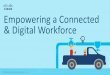 Empowering a Connected & Digital Workforce ... employee engagement, increasing productivity, enriching