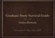 Graduate Study Survival Guide - 東京大学 › ~hachisuka › survival.pdf · Prospective students Current students Any aspect of the policies can be ﬂexibly adjusted ... Do not