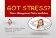 BE Calm Stress Management Online Workshopathena.ogeecheetech.edu/docs/d_counseling/GOT STRESS.pdf · 2014-08-14 · 5. Exhale slowly through your mouth, emptying your lungs completely