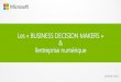 Les « BUSINESS DECISION MAKERS » l’entreprise numériquedownload.microsoft.com/documents/France/hub-presse/2013/... · 2018-12-05 · Directeur de clientèle Sébastien Lamour