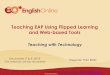 Teaching EAP Using Flipped Learning and Web-based Tools · Flipped Learning Is: Moving direct instruction from the group learning space ( classroom) to the individual learning space