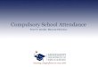 Compulsory School Attendance · Report to School Attendance Officer School Attendance Officer will attempt to secure enrollment (i.e., letter, home visit, or phone call) Once all