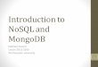 Introduction to NoSQL and MongoDB - KELVIN TAN …...RDBMS MongoDB Database Database Table, View Collection Row Document (BSON) Column Field Index Index Join Embedded Document Foreign