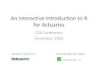 An Interactive Introduction to R for Actuaries · An Interactive Introduction to R for Actuaries CAS Conference November 2009 Michael E. Driscoll, Ph.D. Daniel Murphy FCAS, ... Data
