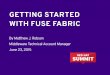 GETTING STARTED WITH FUSE FABRIC · GETTING STARTED WITH FUSE FABRIC By Matthew J. Robson Middleware Technical Account Manager June 23, 2015. Matthew J. Robson @mattjrobson ... sponsored