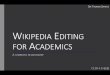 WIKIPEDIA EDITING FOR ACADEMICS · 0 1,000 2,000 3,000 4,000 5,000 6,000 A BRIEF HISTORY ‐2001 began ‐2007 editing peak But poor accuracy Stricter standards lead to fall-off in