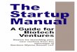 THE STARTUP MANUAL Ventures · 2019-04-17 · The Startup Manual A Guide for Biotech Ventures 1 1. CORPORATE ISSUES TEN IMPORTANT BUSINESS QUESTIONS NEW BIOTECH VENTURES SHOULD ASK: