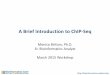 A Brief Introduction to ChIP-Seq - BIOSHARE...A Brief Introduction to ChIP-Seq Monica Britton, Ph.D. Sr. Bioinformatics Analyst March 2015 Workshop A Word of Apology This lecture would