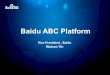 Baidu ABC Platform - Exascale · Processing & Analysis Storage Collect Digital Marketing User Behavior Analysis Finance Bio-Technology Feed Stream … Batch Compute Palo BigSQL Elastic